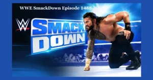 WWE SmackDown Episode 1488: A Night of Intense Action and Unforgettable Moments